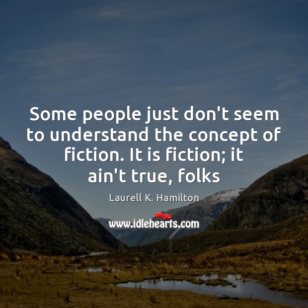 Some people just don’t seem to understand the concept of fiction. It Image