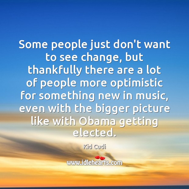 Some people just don’t want to see change, but thankfully there are Music Quotes Image
