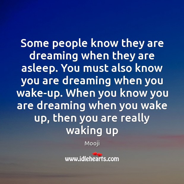 Some people know they are dreaming when they are asleep. You must Mooji Picture Quote