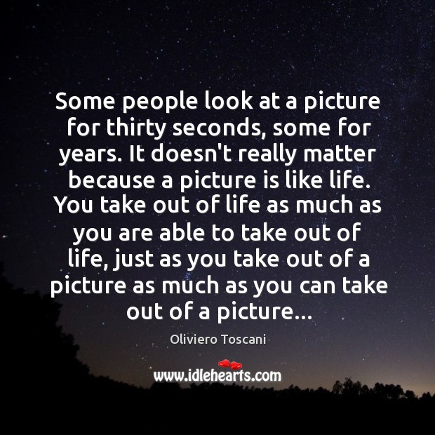 Some people look at a picture for thirty seconds, some for years. Image