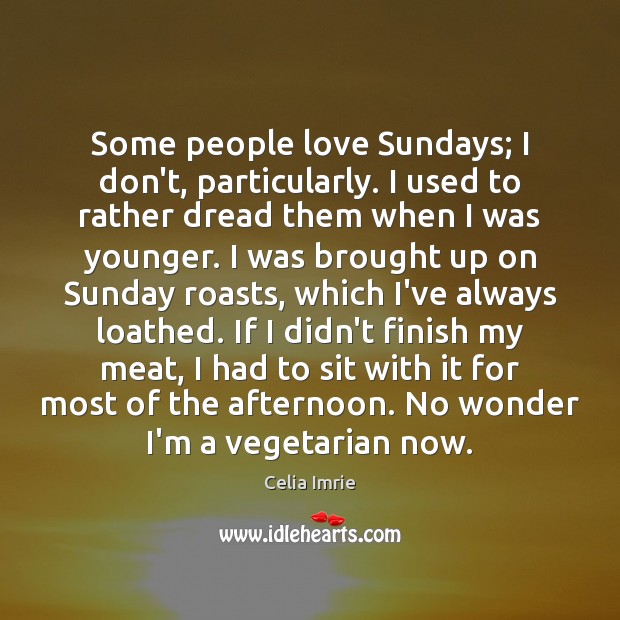 Some people love Sundays; I don’t, particularly. I used to rather dread Image