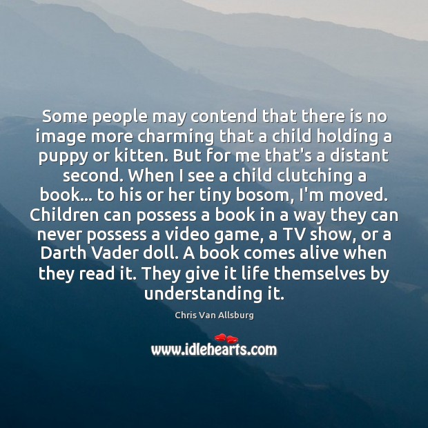 Some people may contend that there is no image more charming that Chris Van Allsburg Picture Quote