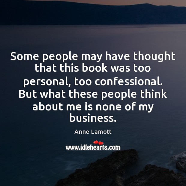 Some people may have thought that this book was too personal, too Anne Lamott Picture Quote
