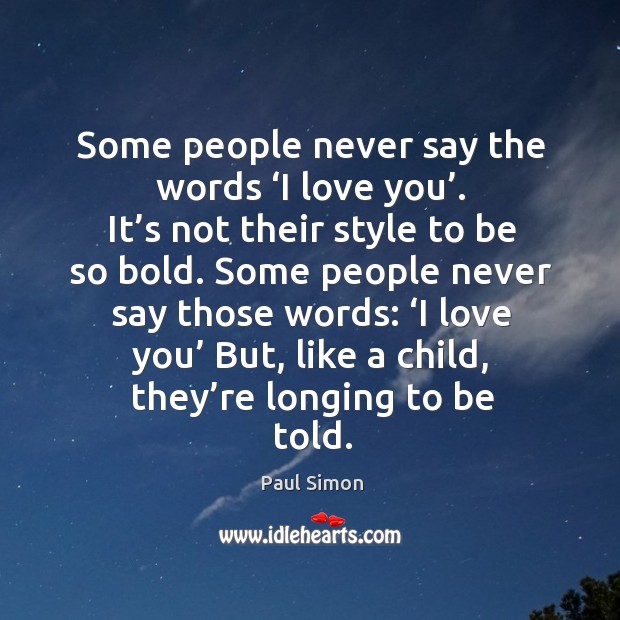 Some people never say the words ‘I love you’. 