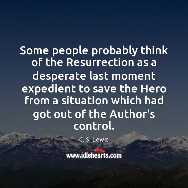 Some people probably think of the Resurrection as a desperate last moment Image