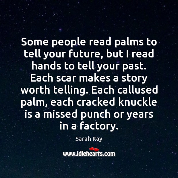 Some people read palms to tell your future, but I read hands Sarah Kay Picture Quote