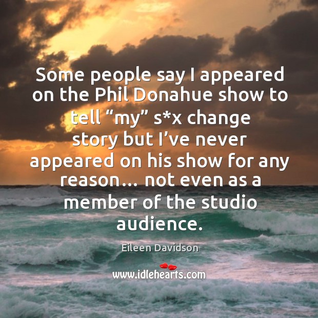 Some people say I appeared on the phil donahue show to tell “my” s*x change story but Image