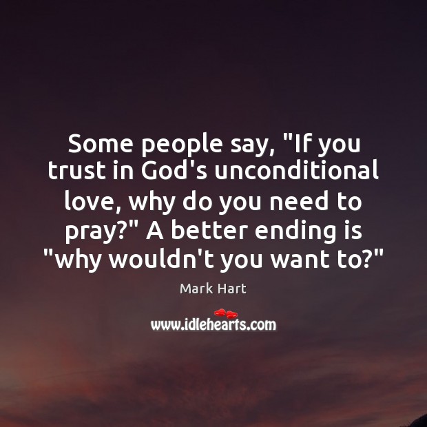 Some people say, “If you trust in God’s unconditional love, why do Unconditional Love Quotes Image