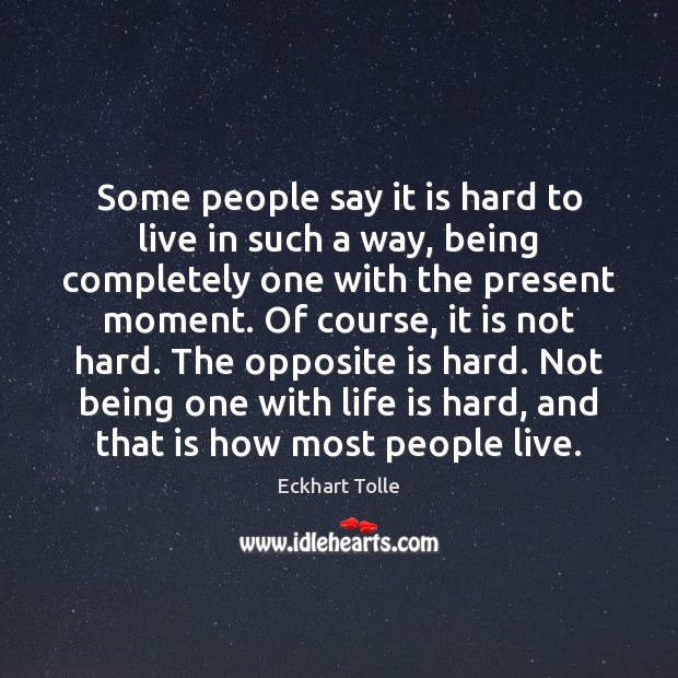 Some people say it is hard to live in such a way, Life is Hard Quotes Image