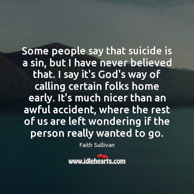 Some people say that suicide is a sin, but I have never Faith Sullivan Picture Quote