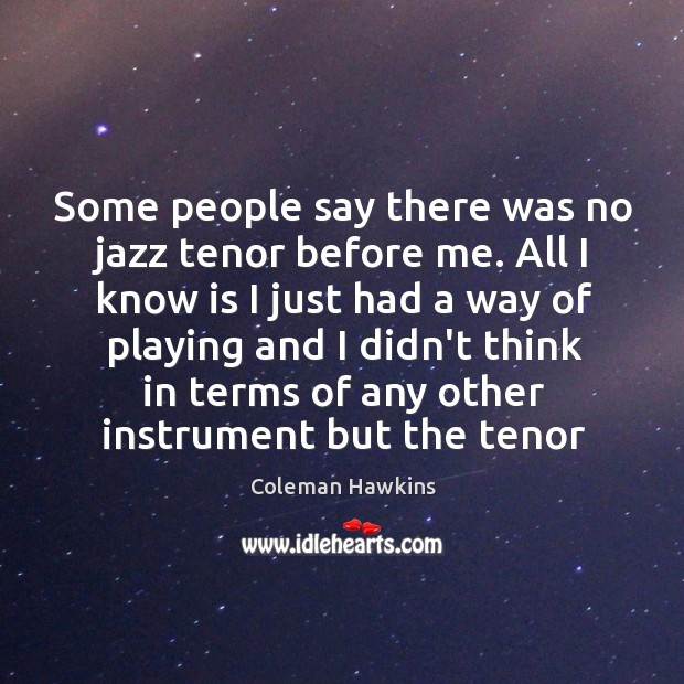 Some people say there was no jazz tenor before me. All I Image