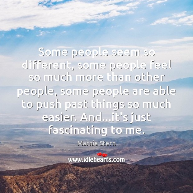 Some people seem so different, some people feel so much more than Marnie Stern Picture Quote