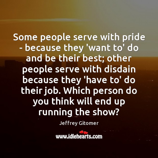 Some people serve with pride – because they ‘want to’ do and Jeffrey Gitomer Picture Quote