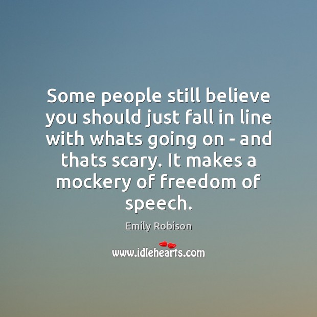 Some people still believe you should just fall in line with whats Freedom of Speech Quotes Image