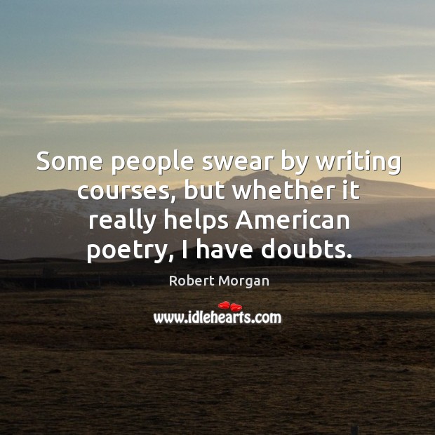 Some people swear by writing courses, but whether it really helps american poetry, I have doubts. Image