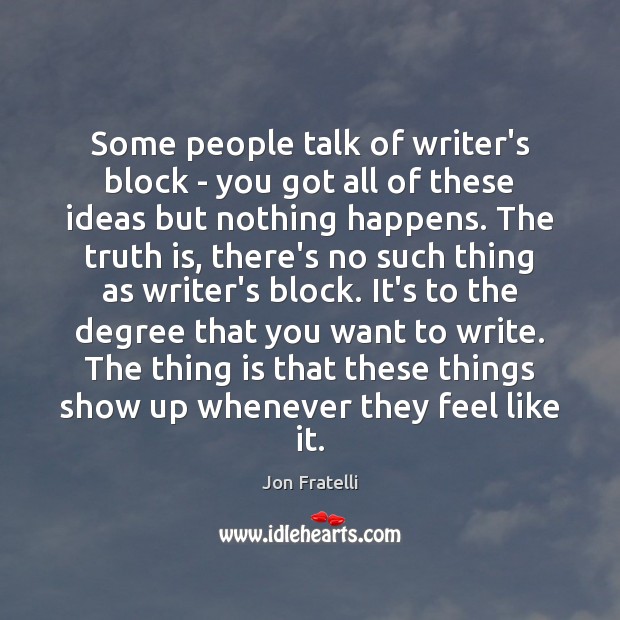 Some people talk of writer’s block – you got all of these Image