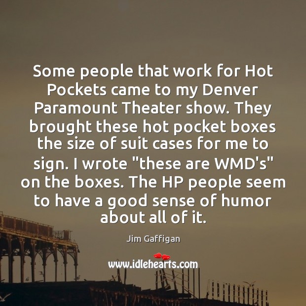 Some people that work for Hot Pockets came to my Denver Paramount Jim Gaffigan Picture Quote