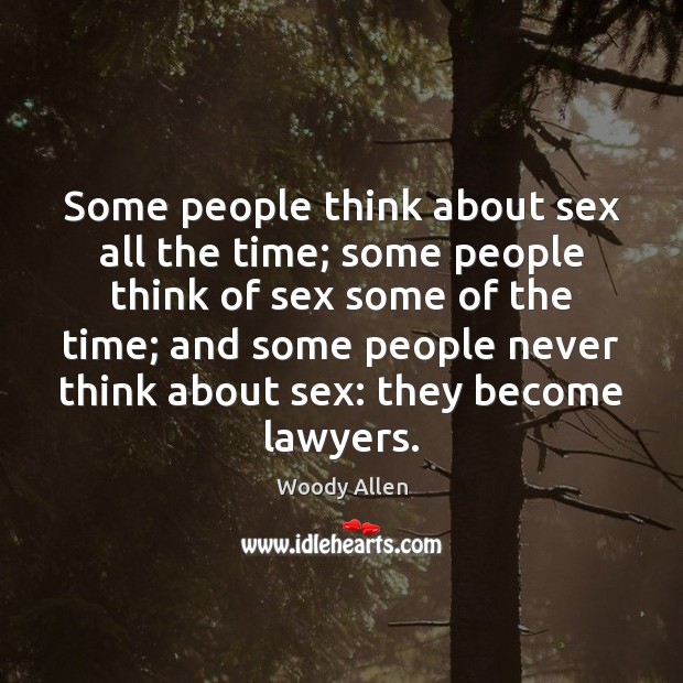 Some people think about sex all the time; some people think of Woody Allen Picture Quote