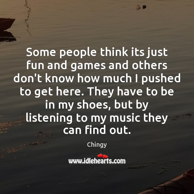 Some people think its just fun and games and others don’t know Chingy Picture Quote