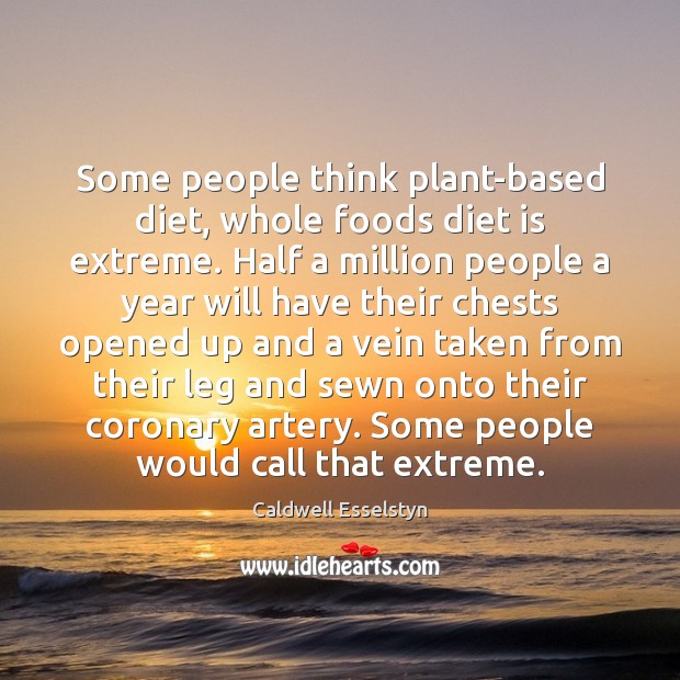 Some people think plant-based diet, whole foods diet is extreme. Half a Diet Quotes Image