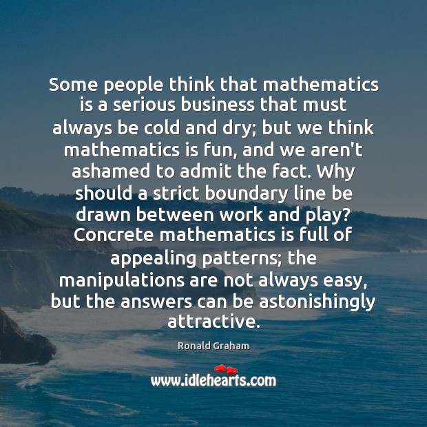 Some people think that mathematics is a serious business that must always Image