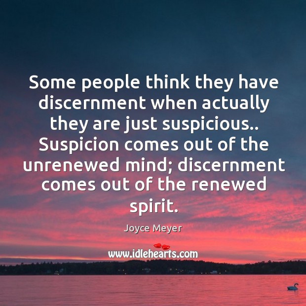 Some people think they have discernment when actually they are just suspicious.. Joyce Meyer Picture Quote