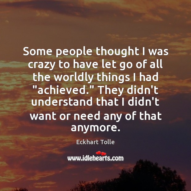 Some people thought I was crazy to have let go of all Eckhart Tolle Picture Quote