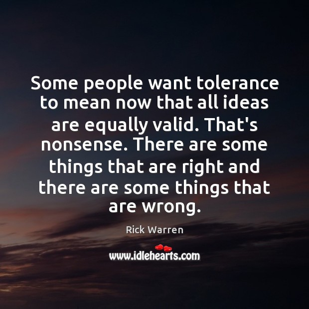 Some people want tolerance to mean now that all ideas are equally Rick Warren Picture Quote