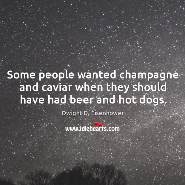 Some people wanted champagne and caviar when they should have had beer and hot dogs. Image