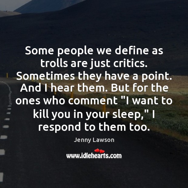 Some people we define as trolls are just critics. Sometimes they have Jenny Lawson Picture Quote