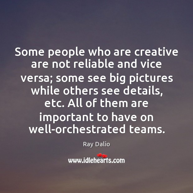 Some people who are creative are not reliable and vice versa; some Ray Dalio Picture Quote