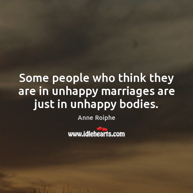 Some people who think they are in unhappy marriages are just in unhappy bodies. Image