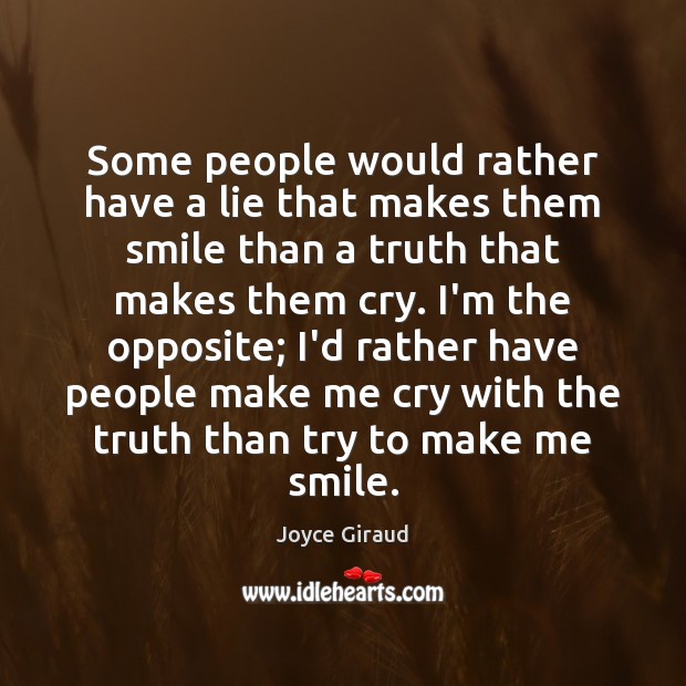 Some people would rather have a lie that makes them smile than Joyce Giraud Picture Quote