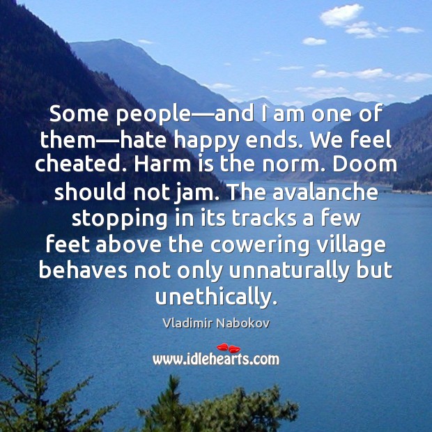 Some people—and I am one of them—hate happy ends. We Vladimir Nabokov Picture Quote