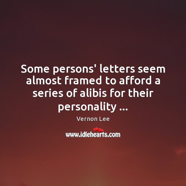 Some persons’ letters seem almost framed to afford a series of alibis Image