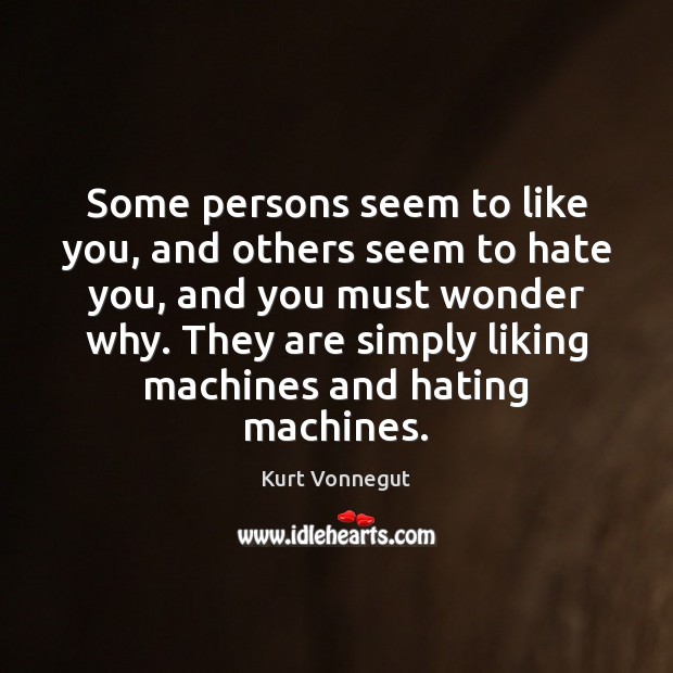 Some persons seem to like you, and others seem to hate you, Image