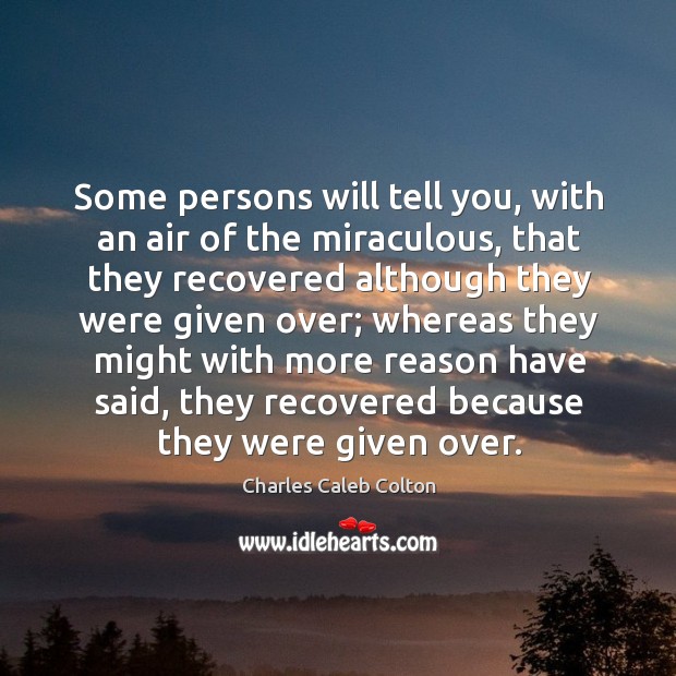 Some persons will tell you, with an air of the miraculous, that Charles Caleb Colton Picture Quote