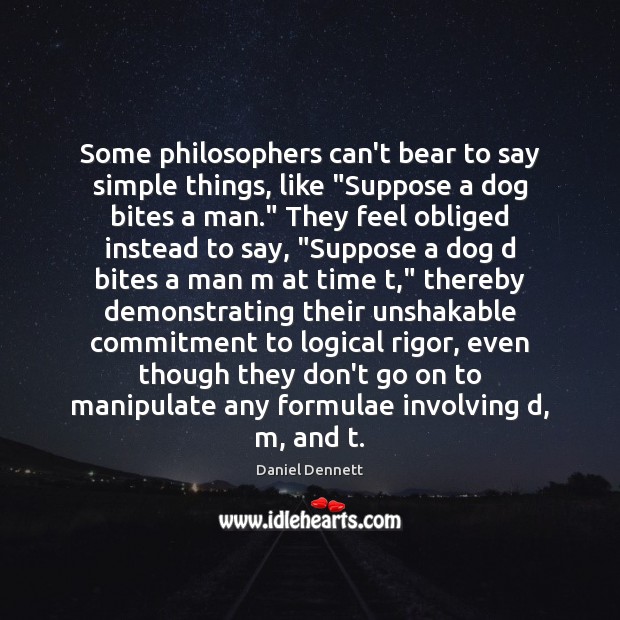 Some philosophers can’t bear to say simple things, like “Suppose a dog Daniel Dennett Picture Quote