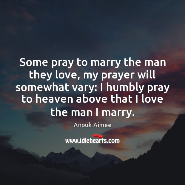 Some pray to marry the man they love, my prayer will somewhat Image