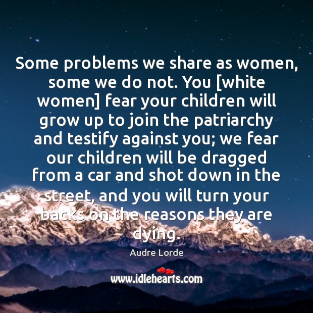 Some problems we share as women, some we do not. You [white Audre Lorde Picture Quote