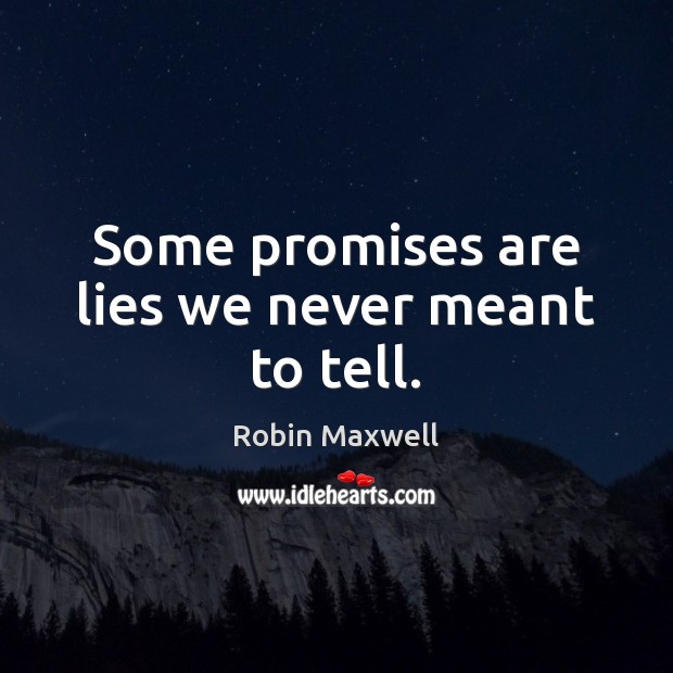 Some promises are lies we never meant to tell. Robin Maxwell Picture Quote