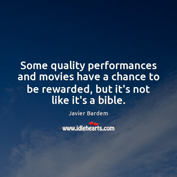 Some quality performances and movies have a chance to be rewarded, but Javier Bardem Picture Quote