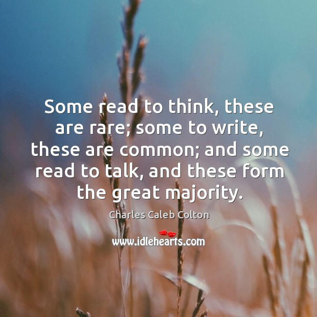 Some read to think, these are rare; some to write, these are Charles Caleb Colton Picture Quote