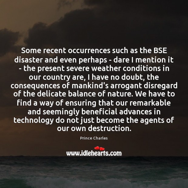 Some recent occurrences such as the BSE disaster and even perhaps – Prince Charles Picture Quote