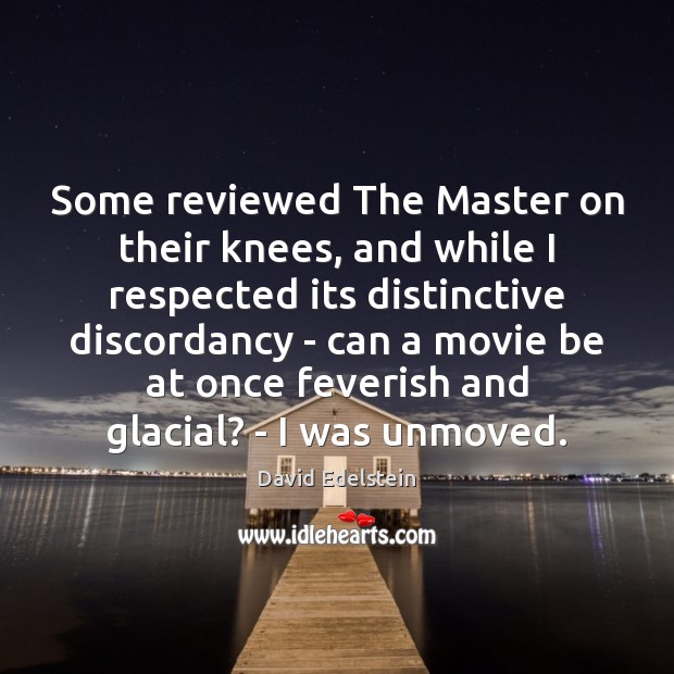 Some reviewed The Master on their knees, and while I respected its Image
