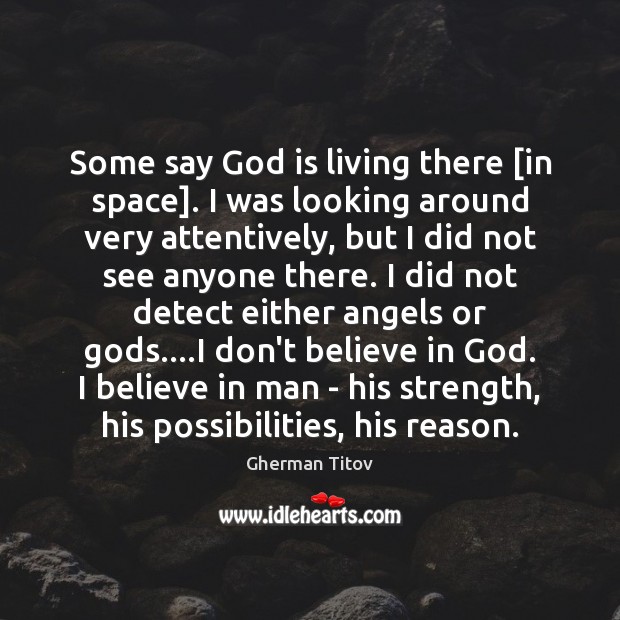 Some say God is living there [in space]. I was looking around Gherman Titov Picture Quote
