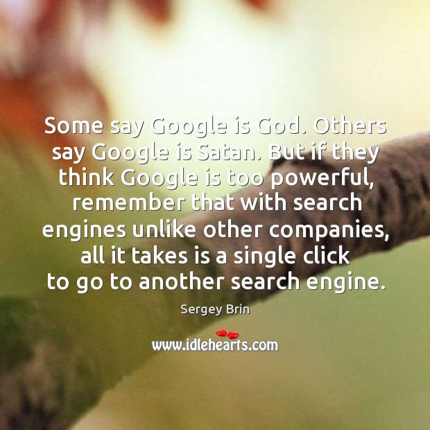 Some say google is God. Others say google is satan. Sergey Brin Picture Quote