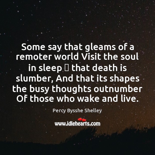 Some say that gleams of a remoter world Visit the soul in Percy Bysshe Shelley Picture Quote