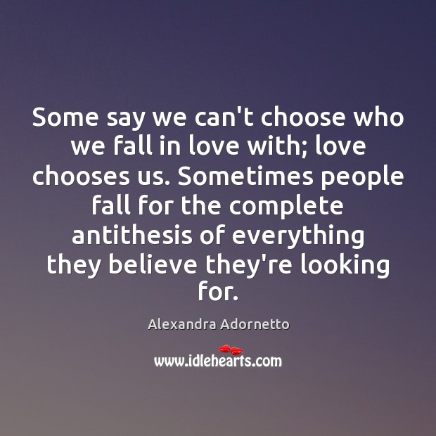 Some say we can’t choose who we fall in love with; love Alexandra Adornetto Picture Quote