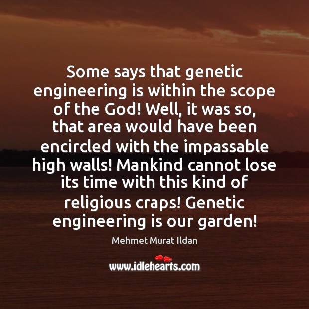 Some says that genetic engineering is within the scope of the God! Mehmet Murat Ildan Picture Quote
